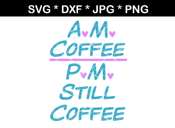 AM Coffee, PM Still Coffee, mug, label, digital download, SVG, DXF, cut file, personal, commercial, use with Silhouette Cameo, Cricut and Die Cutting Machines