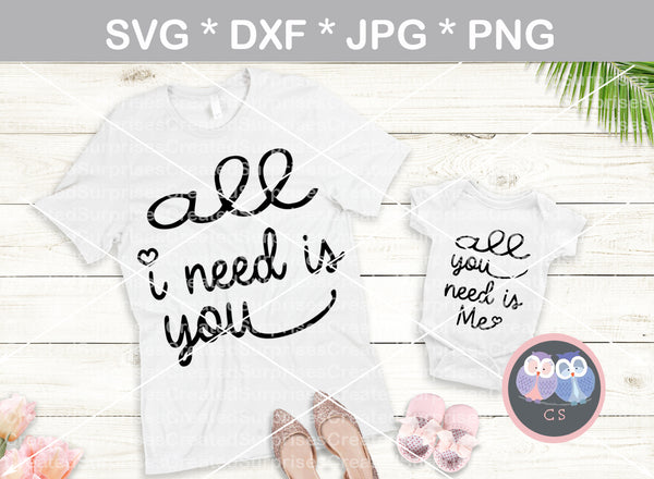 All I need is you, All you need is me, matching, heart, baby, love, digital download, SVG, DXF, cut file, personal, commercial, use with Silhouette, Cricut and Die Cutting Machines