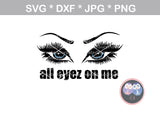 All eyes (eyez) on me, 2 versions, eyelashes, brows, digital download, SVG, DXF, cut file, personal, commercial, use with Silhouette Cameo, Cricut and Die Cutting Machines