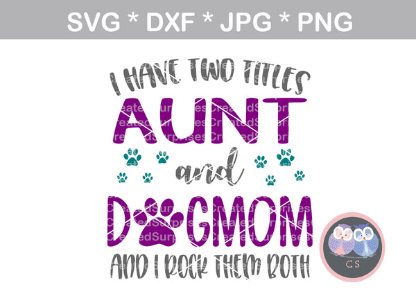 Two titles, Aunt and Dog Mom, paw, digital download, SVG, DXF, cut file, personal, commercial, use with Silhouette Cameo, Cricut and Die Cutting Machines