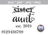Sister, graduated to Aunt, est date, changable numbers, heart, digital download, SVG, DXF, cut file, personal, commercial, use with Silhouette Cameo, Cricut and Die Cutting Machines