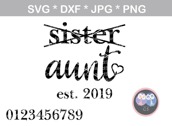 Sister, graduated to Aunt, est date, changable numbers, heart, digital download, SVG, DXF, cut file, personal, commercial, use with Silhouette Cameo, Cricut and Die Cutting Machines