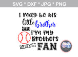 My Brother, Little brother, Little sister, his biggest fan, ball, baseball, digital download, SVG, DXF, cut file, personal, commercial, use with Silhouette Cameo, Cricut and Die Cutting Machines