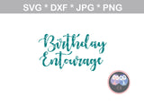 Birthday Girl, Birthday Entourage, Birthday, group, digital download, SVG, DXF, cut file, personal, commercial, use with Silhouette Cameo, Cricut and Die Cutting Machines