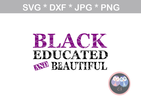 Black, Educated, Beautiful, motivational, saying, digital download, SVG, DXF, cut file, personal, commercial, use with Silhouette, Cricut and Die Cutting Machines
