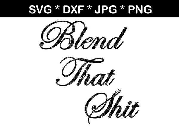 Blend that shit, bottle label, mug label, digital download, SVG, DXF, cut file, personal, commercial, use with Silhouette Cameo, Cricut and Die Cutting Machines