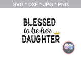 Blessed to be her mom, his mom, daughter, son, their mom, family, digital download, SVG, DXF, cut file, personal, commercial, use with Silhouette Cameo, Cricut and Die Cutting Machines