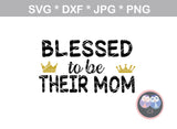 Blessed to be her mom, his mom, daughter, son, their mom, family, digital download, SVG, DXF, cut file, personal, commercial, use with Silhouette Cameo, Cricut and Die Cutting Machines