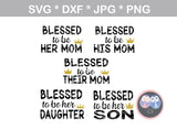 Blessed to be her mom, his mom, daughter, son, their mom, family, digital download, SVG, DXF, cut file, personal, commercial, use with Silhouette Cameo, Cricut and Die Cutting Machines