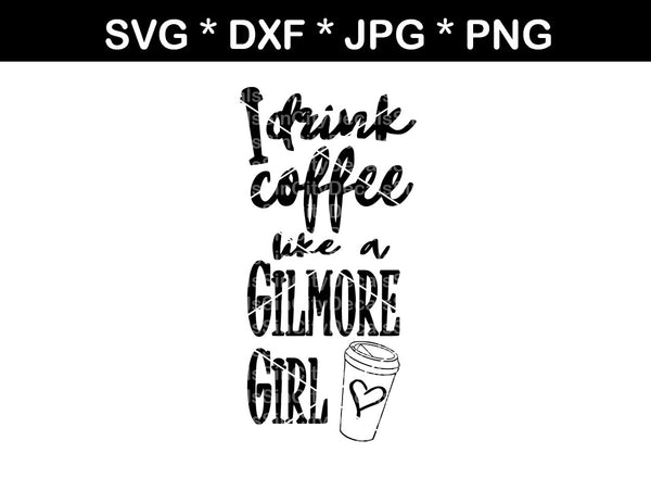 I Drink Coffee Like A Gilmore Girl, mug, label, digital download, SVG, DXF, cut file, personal, commercial, use with Silhouette Cameo, Cricut and Die Cutting Machines