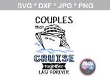 Families Friends Couples that Cruise together, last forever, cruising, digital download, SVG, DXF, cut file, personal, commercial, use with Silhouette Cameo, Cricut and Die Cutting Machines