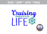 Cruising through life, ship wheel, anchor, digital download, SVG, DXF, cut file, personal, commercial, use with Silhouette Cameo, Cricut and Die Cutting Machines
