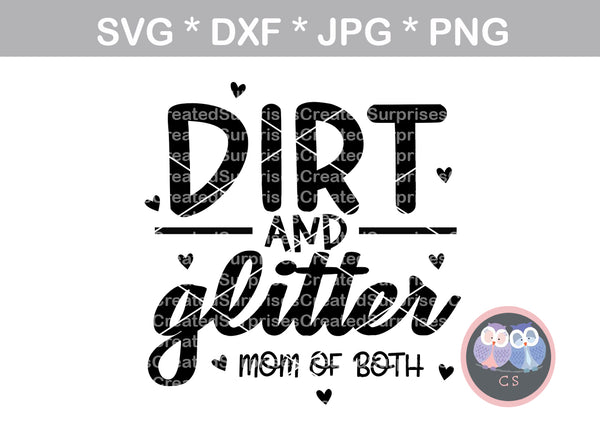 Dirt and Glitter, mom of both, Funny, mom, mommyhood, digital download, SVG, DXF, cut file, personal, commercial, use with Silhouette Cameo, Cricut and Die Cutting Machines