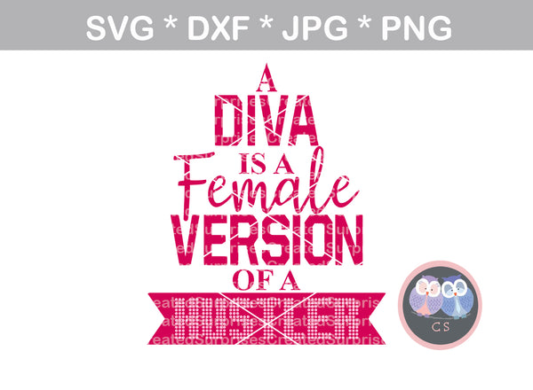 A Diva is a Female Version of a Hustler, saying, digital download, SVG, DXF, cut file, personal, commercial, use with Silhouette Cameo, Cricut and Die Cutting Machines