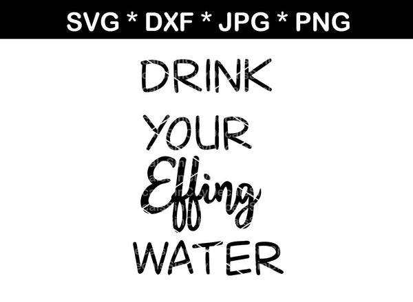 Drink your effing water, bottle label, mug label, digital download, SVG, DXF, cut file, personal, commercial, use with Silhouette Cameo, Cricut and Die Cutting Machines