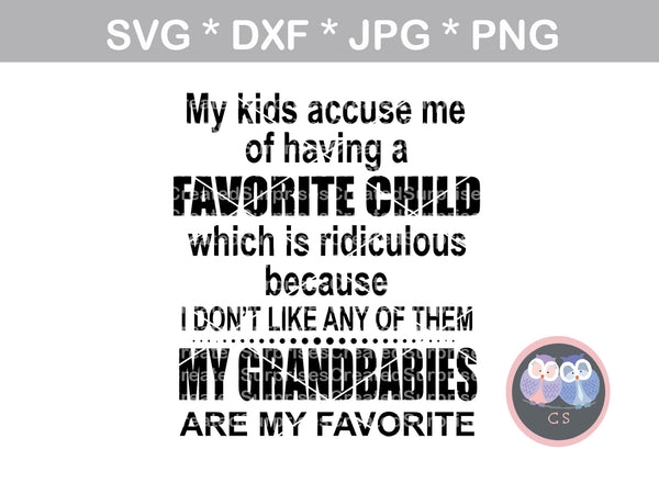 My kids accuse me of having a favorite child, my Grandbabies are my favorite, digital download, SVG, DXF, cut file, personal, commercial, use with Silhouette Cameo, Cricut and Die Cutting Machines