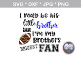 My Brother, Little brother, Little sister, his biggest fan, ball, football, digital download, SVG, DXF, cut file, personal, commercial, use with Silhouette Cameo, Cricut and Die Cutting Machines