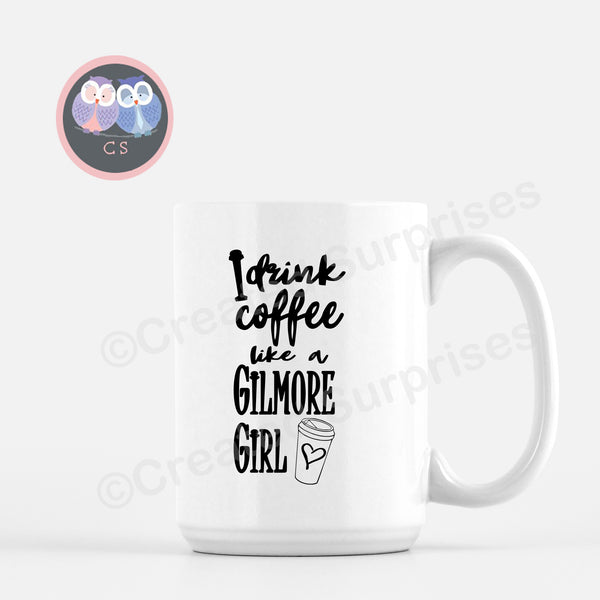 I Drink Coffee like a Gilmore Girl, 100% White Ceramic Mug, Drinkware, 15oz