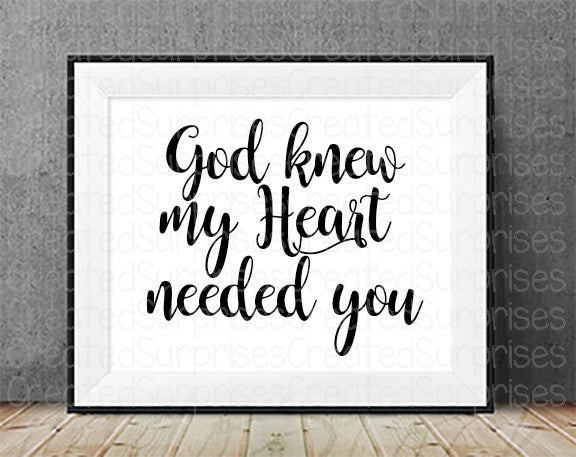 God knew my heart needed you, Faith, miracle, love, digital download, printable art, printable nursery sign