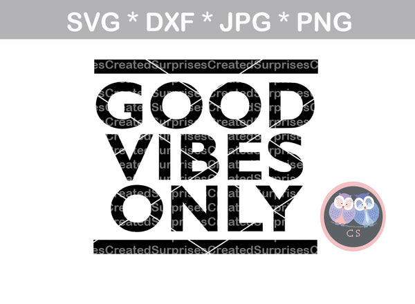 Good Vibes Only, inspirational, positive thinking, digital download, SVG, DXF, cut file, personal, commercial, use with Silhouette Cameo, Cricut and Die Cutting Machines