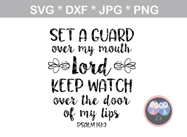 Set a Guard over my mouth Lord, Psalm 141:3, Faith, digital download, SVG, DXF, cut file, personal, commercial, use with Silhouette Cameo, Cricut and Die Cutting Machines