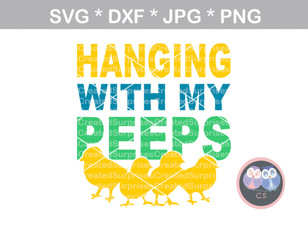 Hanging with my peeps, chicks, funny, pun, easter, digital download, SVG, DXF, cut file, personal, commercial, use with Silhouette Cameo, Cricut and Die Cutting Machines