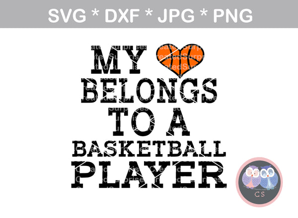 My heart belongs to a Basketball player, sport, ball, digital download, SVG, DXF, cut file, personal, commercial, use with Silhouette Cameo, Cricut and Die Cutting Machines