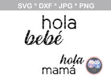 Hola bebe, hola mama, mommy and me, digital download, SVG, DXF, cut file, personal, commercial, use with Silhouette Cameo, Cricut and Die Cutting Machines