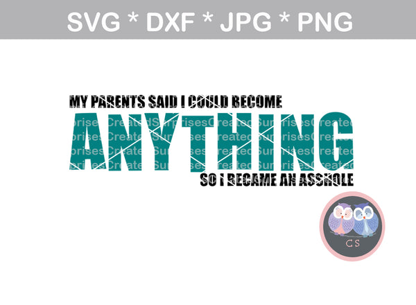 My Parents said I could be anything, Funny, saying, digital download, SVG, DXF, cut file, personal, commercial, use with Silhouette Cameo, Cricut and Die Cutting Machines