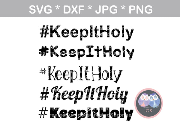 #KeepItHoly, 5 versions, Faith, Grace, digital download, SVG, DXF, cut file, personal, commercial, use with Silhouette Cameo, Cricut and Die Cutting Machines