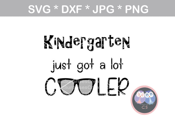 Kindergarten just got a lot cooler, glasses, school, digital download, SVG, DXF, cut file, personal, commercial, use with Silhouette Cameo, Cricut and Die Cutting Machines