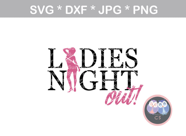 Ladies Night out, fun, sassy, girls night, digital download, SVG, DXF, cut file, personal, commercial, use with Silhouette Cameo, Cricut and Die Cutting Machines