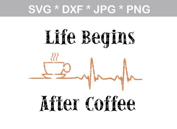 Life Begins after Coffee, heartbeat, mug, label, digital download, SVG, DXF, cut file, personal, commercial, use with Silhouette Cameo, Cricut and Die Cutting Machines