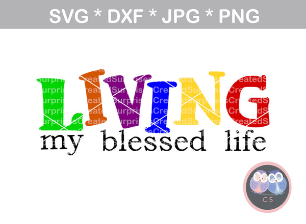 Living My Blessed Life, faith, digital download, SVG, DXF, cut file, personal, commercial, use with Silhouette Cameo, Cricut and Die Cutting Machines