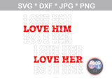 Love Him, Love Her, Valentine, heart, couple, digital download, SVG, DXF, cut file, personal, commercial, use with Silhouette Cameo, Cricut and Die Cutting Machines