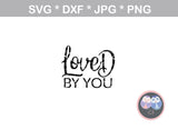 I was made to Love you, Loved by you, mommy and me, family, digital download, SVG, DXF, cut file, personal, commercial, use with Silhouette Cameo, Cricut and Die Cutting Machines