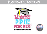 Mommy and me, did it for me, did it for her, grad, graduate, cap, digital download, SVG, DXF, cut file, personal, commercial, use with Silhouette, Cricut and Die Cutting Machines