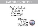 Mommy is my Valentine, Valentine calls me Mommy, heart, digital download, SVG, DXF, cut file, personal, commercial, use with Silhouette Cameo, Cricut and Die Cutting Machines