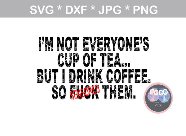 Not Everyones Cup Of Tea, digital download, SVG, DXF, cut file, personal, commercial, use with Silhouette Cameo, Cricut and Die Cutting Machines