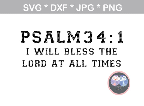 Psalm 34:1, I will Bless the Lord at all Times, Grace, Faith, digital download, SVG, DXF, cut file, personal, commercial, use with Silhouette Cameo, Cricut and Die Cutting Machines