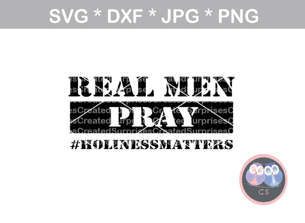 Real Men Pray, #HolinessMatters, Faith, Grace, digital download, SVG, DXF, cut file, personal, commercial, use with Silhouette Cameo, Cricut and Die Cutting Machines