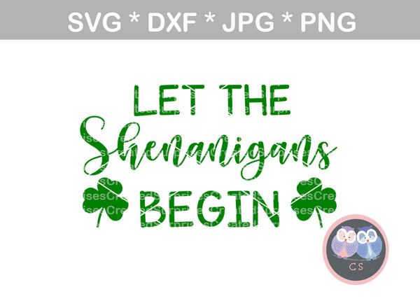 Let the Shenanigans begin, clover, St Pattys Day, digital download, SVG, DXF, cut file, personal, commercial, use with Silhouette Cameo, Cricut and Die Cutting Machines