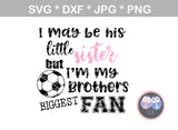 My Brother, Little brother, Little sister, his biggest fan, ball, soccer ball, digital download, SVG, DXF, cut file, personal, commercial, use with Silhouette Cameo, Cricut and Die Cutting Machines