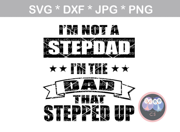 Not Step dad, Dad that stepped up, Fathers Day, digital download, SVG, DXF, cut file, personal, commercial, use with Silhouette, Cricut and Die Cutting Machines