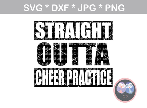 Straight Outta Cheer Practice, Cheer,, digital download, SVG, DXF, cut file, personal, commercial, use with Silhouette Cameo, Cricut and Die Cutting Machines