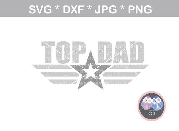 Top Dad, Fathers Day, Honor, digital download, SVG, DXF, cut file, personal, commercial, use with Silhouette, Cricut and Die Cutting Machines