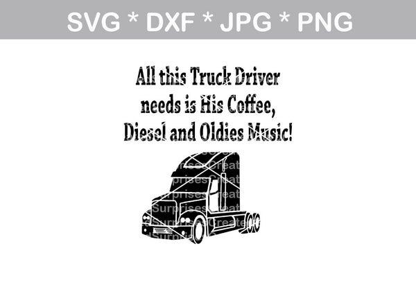 Truck driver, funny, coffee, diesel truck, oldies music, digital download, SVG, DXF, cut file, personal, commercial, use with Silhouette Cameo, Cricut and Die Cutting Machines