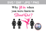 Why Fit In, Born to stand out, Dancer, cute, funny, digital download, SVG, DXF, cut file, personal, commercial, use with Silhouette Cameo, Cricut and Die Cutting Machines