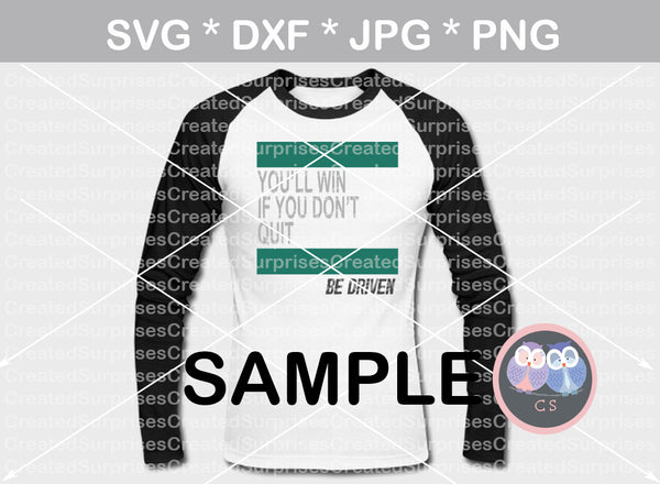 Youll win if you dont quit, be driven, saying, Faith, inspirational, digital download, SVG, DXF, cut file, personal, commercial, use with Silhouette Cameo, Cricut and Die Cutting Machines