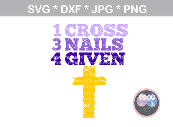 1 Cross, 3 Nails, 4 Given, blessed, faith, cross, digital download, SVG, DXF, cut file, personal, commercial, use with Silhouette Cameo, Cricut and Die Cutting Machines